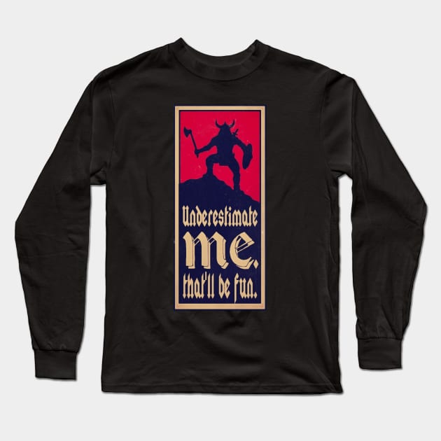 UNDERESTIMATE ME. THAT'LL BE FUN. Long Sleeve T-Shirt by BG305